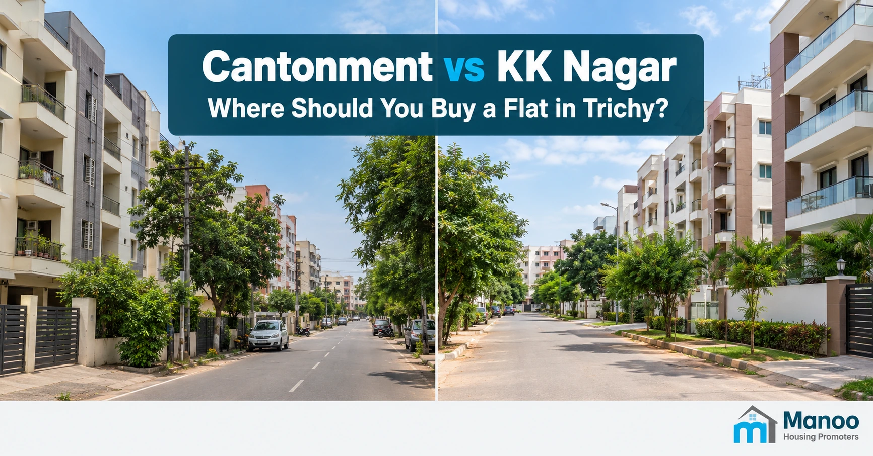 Cantonment vs KK Nagar: Where Should You Buy a Flat in Trichy?